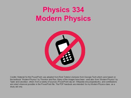 Physics 334 Modern Physics Credits: Material for this PowerPoint was adopted from Rick Trebino’s lectures from Georgia Tech which were based on the textbook.