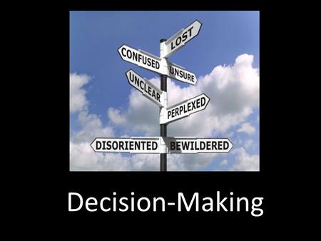 Decision-Making. Do you remember the first time that you did this?