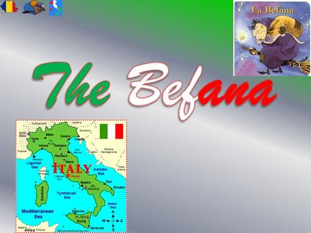 THE ORIGIN OF THE NAME The name derives from Epiphany. It reminds us about the witch Beffania, who flung on the houses roof that night. Once left the.