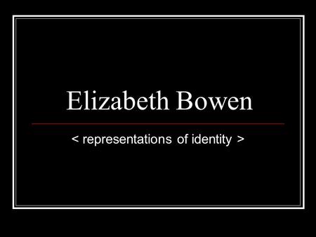 Elizabeth Bowen. Main Themes “Innocence inevitably must be confronted and be vanquished by experience, and physical objects, things, provide stability.