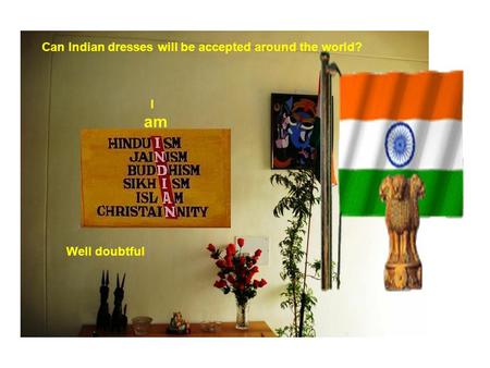 I am Can Indian dresses will be accepted around the world? Well doubtful.