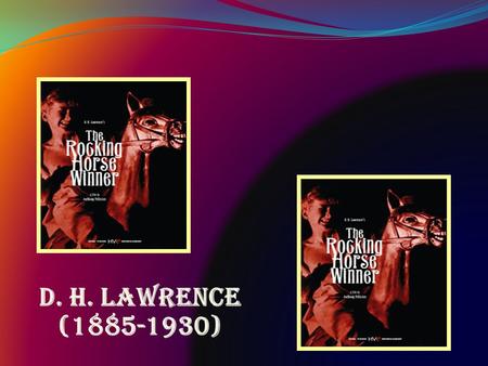 D. H. Lawrence (1885-1930). D. H. Lawrence English novelist, short story writer, critic, poet, and painter Son of a heavy- drinking coal miner Childhood.