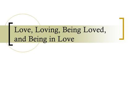 Love, Loving, Being Loved, and Being in Love. a. I love chocolate/books/dogs/trees. (non-animate entities) b. I love my dog/cat/turtle. (non-human animate.