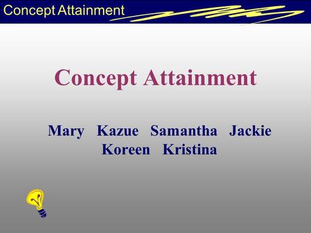 Concept Attainment Mary Kazue Samantha Jackie Koreen Kristina.