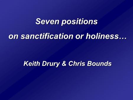 Seven positions on sanctification or holiness… Keith Drury & Chris Bounds.