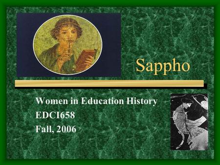 Sappho Women in Education History EDCI658 Fall, 2006.