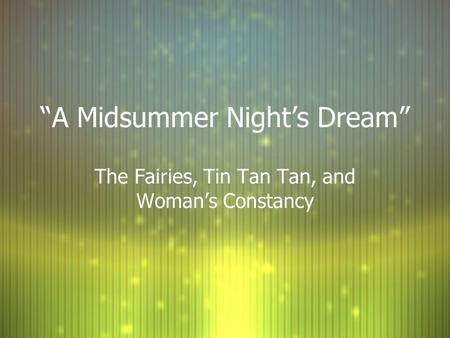 “A Midsummer Night’s Dream” The Fairies, Tin Tan Tan, and Woman’s Constancy.