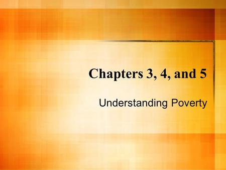 Chapters 3, 4, and 5 Understanding Poverty. Group Assignment: Hidden Rules Quiz Step 1: Answer the questions to Survive Poverty, Middle Class, and Wealth.