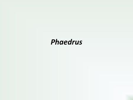 Phaedrus.