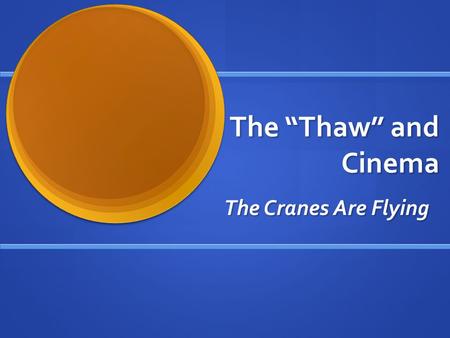 The “Thaw” and Cinema The Cranes Are Flying. After the Victory: Politics and Arts The victory of 1945: great expectations. The victory of 1945: great.