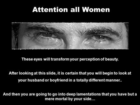 Attention all Women These eyes will transform your perception of beauty. After looking at this slide, it is certain that you will begin to look at your.