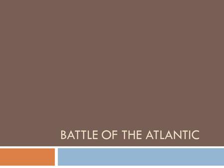 BATTLE OF THE ATLANTIC. Battle  This battle was the longest and most important battle of WWII.