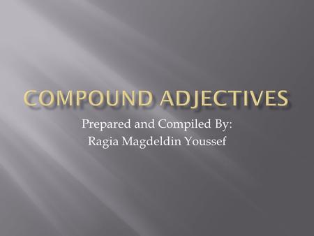 Prepared and Compiled By: Ragia Magdeldin Youssef.