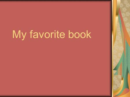 My favorite book. Some words about my reading I like reading books especially classic, fairy-tales, adventure stories, books about animals. I can live,