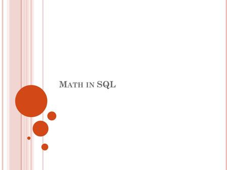 M ATH IN SQL. 222 A GGREGATION O PERATORS Operators on sets of tuples. Significant extension of relational algebra. SUM ( [DISTINCT] A): the sum of all.