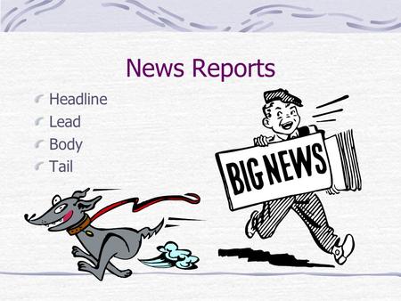 News Reports Headline Lead Body Tail COMPARE Narrative Title Orientation Complication Resolution (reorientation) News report Headline Lead Body Tail.