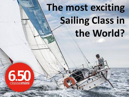 The most exciting Sailing Class in the World?. ❶ The Boat ❷ The Players ❸ The Race ❹ The Campaign.