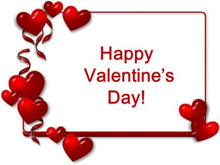 Happy Valentine’s Day!.