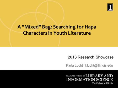 2013 Research Showcase Karla Lucht | A Mixed Bag: Searching for Hapa Characters in Youth Literature.