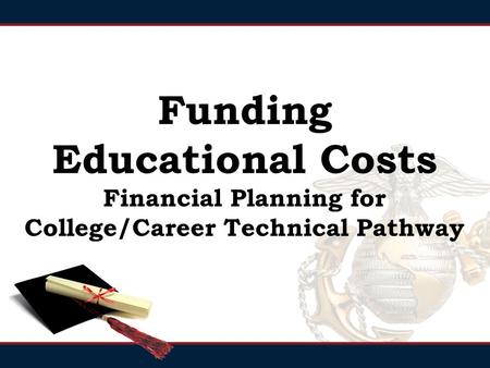 Funding Educational Costs Financial Planning for College/Career Technical Pathway.