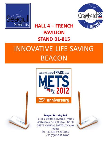 HALL 4 – FRENCH PAVILION STAND 01-815 INNOVATIVE LIFE SAVING BEACON Seagull Security SAS Parc d’activités de l’Argile – Voie E 460 avenue de la Quiéra.