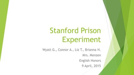 Stanford Prison Experiment Wyatt G., Connor A., Liz T., Brianna H. Mrs. Menzen English Honors 9 April, 2015.