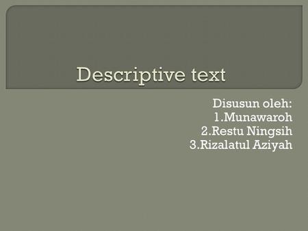 Disusun oleh: 1.Munawaroh 2.Restu Ningsih 3.Rizalatul Aziyah.