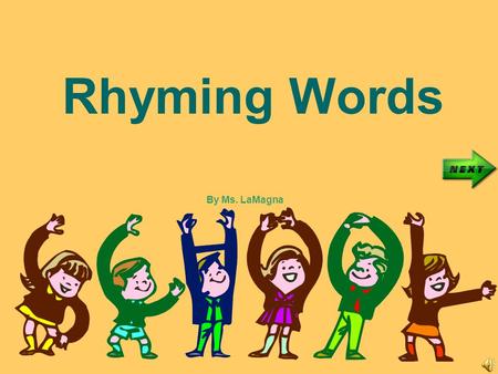 Rhyming Words By Ms. LaMagna What are Rhyming Words? Two words rhyme when they have the same sound the at the end. Bat rhymes with Cat.