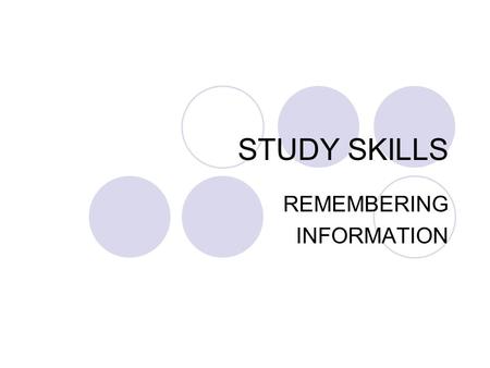 STUDY SKILLS REMEMBERING INFORMATION. Techniques for Remembering Repetition Mind Picture Categorization Rhyme Abbreviation Acronym Acronymic Sentence.