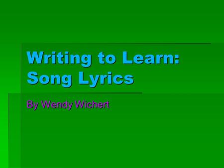 Writing to Learn: Song Lyrics By Wendy Wichert.