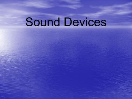 Sound Devices. Poetry has a musical quality Poetry has a musical quality To achieve this musical effect, poets use: rhymerhythm sound effects.