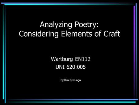 Analyzing Poetry: Considering Elements of Craft Wartburg EN112 UNI 620:005 by Kim Groninga.