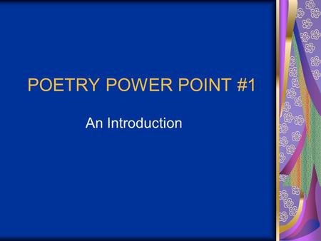 POETRY POWER POINT #1 An Introduction.