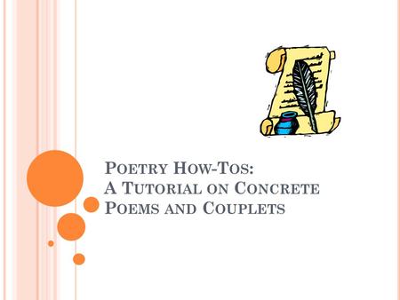 P OETRY H OW -T OS : A T UTORIAL ON C ONCRETE P OEMS AND C OUPLETS.