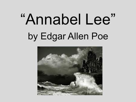 “Annabel Lee” by Edgar Allen Poe.