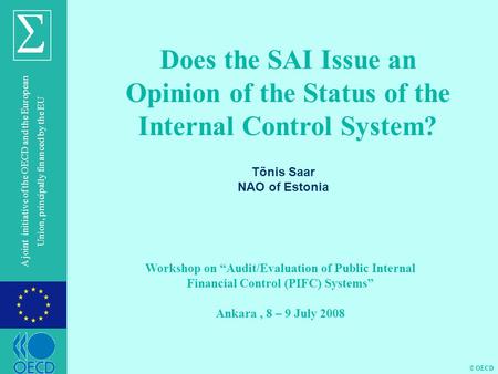 © OECD A joint initiative of the OECD and the European Union, principally financed by the EU Does the SAI Issue an Opinion of the Status of the Internal.