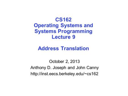 CS162 Operating Systems and Systems Programming Lecture 9 Address Translation October 2, 2013 Anthony D. Joseph and John Canny