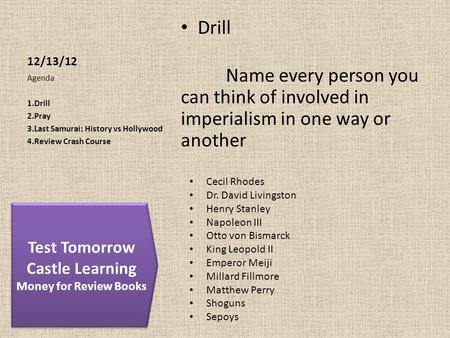 12/13/12 Drill Name every person you can think of involved in imperialism in one way or another Agenda 1.Drill 2.Pray 3.Last Samurai: History vs Hollywood.