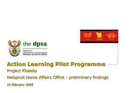 Action Learning Pilot Programme Project Khaedu Nelspruit Home Affairs Office - preliminary findings Project Khaedu Nelspruit Home Affairs Office - preliminary.