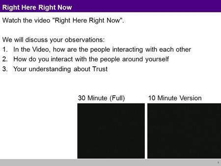 1 Right Here Right Now Watch the video Right Here Right Now. We will discuss your observations: 1.In the Video, how are the people interacting with each.