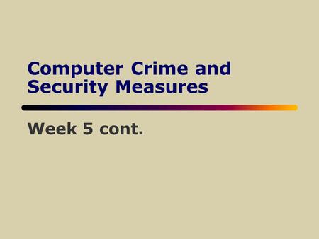 Computer Crime and Security Measures Week 5 cont..