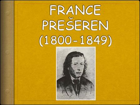  He was born 3 December 1800 in village Vrba, then part of the Habsburg Monarchy (today in Slovenia), to a relatively well-to-do peasant family.  At.