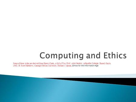 Some of these slides are derived from Sherry Clark, A Gift of Fire; Prof. John Nestor, Lafayette College; Russell Gayle, UNC; H. Scott Matthews, Carnegie.