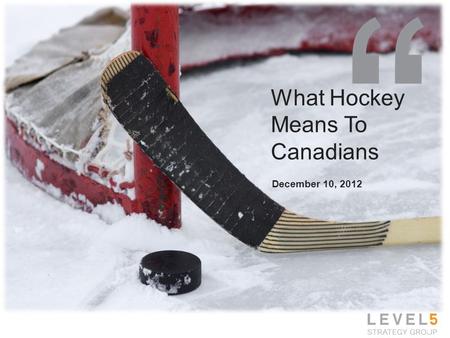 What Hockey Means To Canadians December 10, 2012 1.