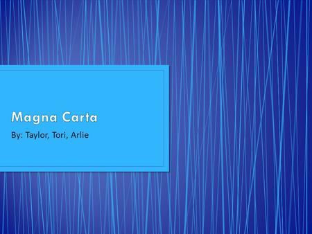 By: Taylor, Tori, Arlie. The Magna Carta is an English legal document written in 1215 CE which had a huge influence on the developing legal system of.