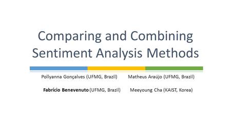 Pollyanna Gonçalves (UFMG, Brazil) Matheus Araújo (UFMG, Brazil) Fabrício Benevenuto (UFMG, Brazil) Meeyoung Cha (KAIST, Korea) Comparing and Combining.