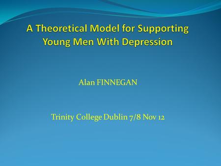 Alan FINNEGAN Trinity College Dublin 7/8 Nov 12. Military Mental Health.