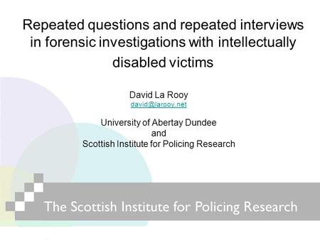 Repeated questions and repeated interviews in forensic investigations with intellectually disabled victims David La Rooy University of.