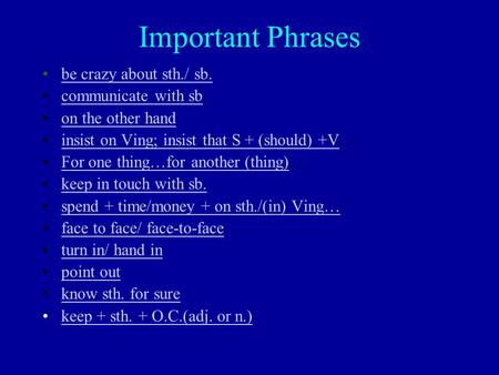 Important Phrases be crazy about sth./ sb. communicate with sb.communicate with sb on the other hand insist on Ving; insist that S + (should) +V…insist.