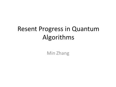 Resent Progress in Quantum Algorithms Min Zhang. Overview What is Quantum Algorithm Challenges to QA What motivates new QAs Quantum Theory in a Nutshell.